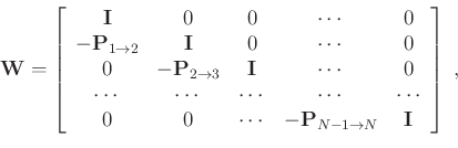 \begin{displaymath}
\mathbf{W} = \left[
\begin{array}{ccccc}
\mathbf{I} & 0 & 0...
...hbf{P}}_{N-1\rightarrow N} & \mathbf{I}
\end{array}\right]\;,
\end{displaymath}