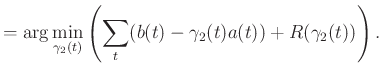 $\displaystyle =\arg\min_{\gamma_2(t)} \left(\sum_{t}(b(t)-\gamma_2(t)a(t)) + R(\gamma_2(t)) \right).$