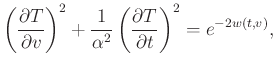 $\displaystyle \left(\frac{\partial T}{\partial v}\right)^2 + \frac{1}{\alpha^2} \left(\frac{\partial T}{\partial t}\right)^2 = e^{-2w(t,v)},$