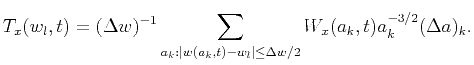 $\displaystyle T_x(w_l,t)=(\Delta w)^{-1} \sum_{a_k:\vert w(a_k,t)-w_l\vert\le \Delta w/2}^{} W_x(a_k,t)a_k^{-3/2}(\Delta a)_k.$