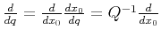 $ \frac{d}{dq}=\frac{d}{dx_0}\frac{dx_0}{dq}=Q^{-1}\frac{d}{dx_0}$