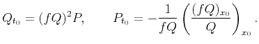 $\displaystyle Q_{t_0}=(fQ)^2P,\qquad P_{t_0}=-\frac{1}{fQ}\left(\frac{(fQ)_{x_0}}{Q}\right)_{x_0}.$