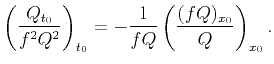 $\displaystyle \left(\frac{Q_{t_0}}{f^2Q^2}\right)_{t_0}= -\frac{1}{fQ}\left(\frac{(fQ)_{x_0}}{Q}\right)_{x_0}.$