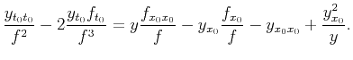 $\displaystyle \frac{y_{t_0t_0}}{f^2}-2\frac{y_{t_0}f_{t_0}}{f^3} =y\frac{f_{x_0x_0}}{f}-y_{x_0}\frac{f_{x_0}}{f}-y_{x_0x_0}+ \frac{y_{x_0}^2}{y}.$