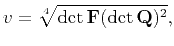 $\displaystyle v=\sqrt[4]{\det\mathbf{F}(\det\mathbf{Q})^2},$