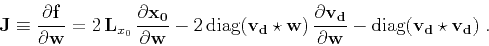 \begin{displaymath}
\mathbf{J} \equiv \frac{\partial \mathbf{f}}{\partial \mathb...
...\mathbf{w}}
- \mbox{diag}(\mathbf{v_d} \star \mathbf{v_d})\;.
\end{displaymath}