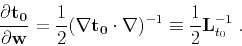 \begin{displaymath}
\frac{\partial \mathbf{t_0}}{\partial \mathbf{w}} = \frac{1}...
...cdot \nabla)^{-1}
\equiv \frac{1}{2} \mathbf{L}_{t_0}^{-1}\;.
\end{displaymath}