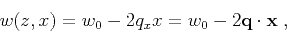 \begin{displaymath}
w (z,x) = w_0 - 2 q_x x = w_0 - 2 \mathbf{q} \cdot \mathbf{x}\;,
\end{displaymath}