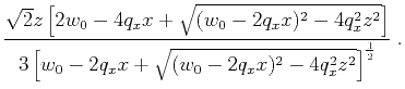 $\displaystyle \frac{\sqrt{2} z \left[ 2 w_0 - 4 q_x x + \sqrt{(w_0 - 2 q_x x)^2...
..._0 - 2 q_x x + \sqrt{(w_0 - 2 q_x x)^2 - 4 q_x^2 z^2} \right]^{\frac{1}{2}}}\;.$