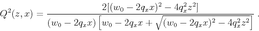 \begin{displaymath}
Q^2 (z,x) =
\frac{2 [(w_0 - 2 q_x x)^2 - 4 q_x^2 z^2]}
{(w_0...
...- 2 q_x x + \sqrt{(w_0 - 2 q_x x)^2 - 4 q_x^2 z^2} \right]}\;.
\end{displaymath}