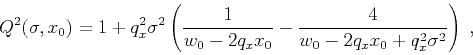\begin{displaymath}
Q^2 (\sigma,x_0) = 1 +
q_x^2 \sigma^2 \left( \frac{1}{w_0 - ...
...x x_0} - \frac{4}{w_0 - 2 q_x x_0 + q_x^2 \sigma^2} \right)\;,
\end{displaymath}