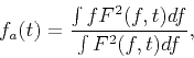 \begin{displaymath}
f_{a}(t)=\frac{\int fF^{2}(f,t)df}{\int F^{2}(f,t)df},
\end{displaymath}