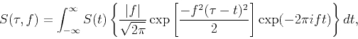 \begin{displaymath}
S(\tau,f)=\int_{-\infty}^{\infty}S(t)\left\{\frac{\vert f\v...
...frac{-f^2(\tau-t)^2}{2}\right ] \exp(-2\pi ift)\right\} dt,
\end{displaymath}