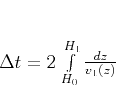 \begin{displaymath}
\Delta t = 2\,\int\limits_{H_0}^{H_1} \frac{dz}{v_1(z)}
\end{displaymath}