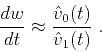 \begin{displaymath}
{\frac{d w}{d t}} \approx {\frac{\hat{v}_0(t)}{\hat{v}_1(t)}}\;.
\end{displaymath}