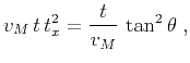 $\displaystyle v_M\,t\,t_x^2 = \frac{t}{v_M}\,\tan^2{\theta}\;,$