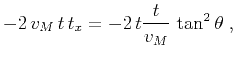 $\displaystyle -2\,v_M\,t\,t_x = -2\,t\frac{t}{v_M}\,\tan^2{\theta}\;,$