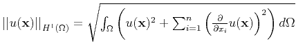$ \left\vert\left\vert u(\mathbf{x}) \right\vert\right\vert _{H^1(\Omega)} = \sq...
...{n}\left({\frac{\partial}{\partial x_i} u(\mathbf{x})}\right)^2 \right)d\Omega}$