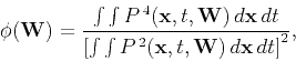 \begin{displaymath}
\phi (\tensor{W})=\frac{\int \int P^{\,4}(\mathbf{x},t,\tens...
...t P^{\,2}(\mathbf{x},t,\tensor{W})\,d\mathbf{x}\,dt\right]^2},
\end{displaymath}