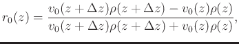 $\displaystyle r_0(z) = \frac{v_0(z + \Delta z)\rho(z + \Delta z) - v_0(z)\rho(z)}{v_0(z + \Delta z)\rho(z + \Delta z) + v_0(z)\rho(z)},$