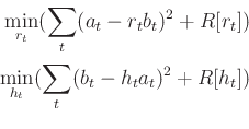 \begin{equation*}\begin{aligned}
\min_{r_t}(\sum_{t}(a_t - r_tb_t)^2 + R[r_t]) \...
...n_{h_t}(\sum_{t}(b_t - h_ta_t)^2 + R[h_t]) \\ [3pt]
\end{aligned}\end{equation*}