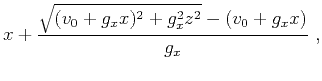 $\displaystyle x + \frac{\sqrt{(v_0+g_x x)^2 + g_x^2 z^2} - (v_0 + g_x x)}{g_x}~,$