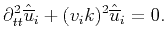 $\displaystyle \partial^2_{tt}\hat{\overline{u}}_i + (v_i{k})^2\hat{\overline{u}}_i = 0.$