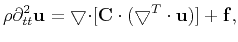 $\displaystyle \rho\partial^2_{tt}\mathbf{u} = \bigtriangledown{\cdot{[\mathbf{C}\cdot(\bigtriangledown^{T}\cdot\mathbf{u})]}} + \mathbf{f},$