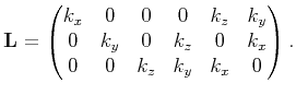 $\displaystyle \mathbf{L}= \begin{pmatrix}k_x & 0 &0 &0 & k_z & k_y \cr  0 & k_y & 0 & k_z &0 & k_x \cr 0 & 0 & k_z & k_y & k_x &0\end{pmatrix}.$