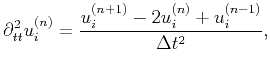 $\displaystyle \partial^2_{tt}{u^{(n)}_{i}} = \frac{u^{(n+1)}_i - 2u^{(n)}_i +u^{(n-1)}_i}{\Delta{t^2}},$