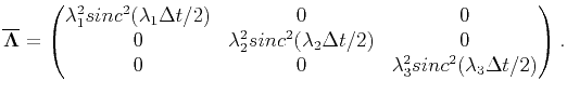 $\displaystyle \overline{\mathbf{\Lambda}}= \begin{pmatrix}{\lambda^2_1}{sinc}^...
...2}) & 0\cr 0 & 0 & {\lambda^2_3}{sinc}^2(\lambda_3{\Delta{t}/2})\end{pmatrix}.$