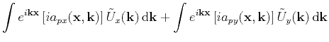 $\displaystyle \int{ e^{i\mathbf{k}\mathbf{x}}\left[ia_{px}(\mathbf{x},\mathbf{k...
...\mathbf{x},\mathbf{k})\right] \tilde{U}_{y}(\mathbf{k}) }\,\mathrm{d}\mathbf{k}$