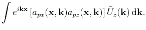 $\displaystyle \int{ e^{i\mathbf{k}\mathbf{x}}\left[a_{px}(\mathbf{x},\mathbf{k}...
...\mathbf{x},\mathbf{k})\right] \tilde{U}_{z}(\mathbf{k})}\,\mathrm{d}\mathbf{k}.$