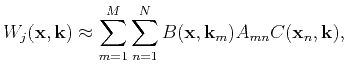 $\displaystyle W_{j}(\mathbf{x},\mathbf{k})\approx
\sum_{m=1}^M \sum_{n=1}^N B(\mathbf{x},\mathbf{k}_{m})A_{mn}C(\mathbf{x}_{n},\mathbf{k}),$