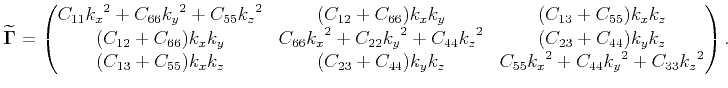 $\displaystyle \widetilde{\mathbf{\Gamma}}= \begin{pmatrix}C_{11}{k_x}^2 + C_{66...
...23}+C_{44}){k_y}{k_z} & C_{55}{k_x}^2+C_{44}{k_y}^2+C_{33}{k_z}^2\end{pmatrix}.$