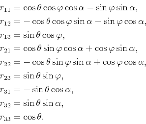 \begin{displaymath}\begin{split}r_{11}&=\cos{\theta}\cos{\varphi}\cos{\alpha}-\s...
...=\sin{\theta}\sin{\alpha},  r_{33}&=\cos{\theta}. \end{split}\end{displaymath}