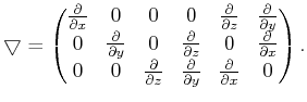$\displaystyle \tensor{\bigtriangledown} = \begin{pmatrix}\frac{\partial}{\parti...
...} & \frac{\partial}{\partial y} & \frac{\partial}{\partial x} &0 \end{pmatrix}.$