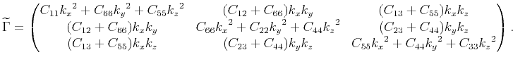 $\displaystyle \widetilde{\Gamma} = \begin{pmatrix}C_{11}{k_x}^2 + C_{66}{k_y}^2...
...3}+C_{44}){k_y}{k_z} & C_{55}{k_x}^2+C_{44}{k_y}^2+ C_{33}{k_z}^2\end{pmatrix}.$