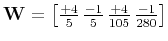 $ {\bf W}=\left[\frac{+4}{5}\, \frac{-1}{5} \, \frac{+4}{105} \, \frac{-1}{280} \right]$