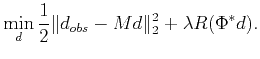 $\displaystyle \min\limits_{d}\frac{1}{2}\Vert d_{obs}-Md\Vert _2^2+\lambda R(\Phi^{*}d).$