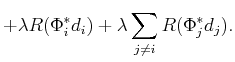 $\displaystyle +\lambda R(\Phi_i^{*}d_i)+\lambda \sum_{j\neq i}R(\Phi_j^{*}d_j).$
