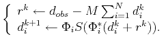 $\displaystyle \left\{ \begin{array}{l} r^{k}\leftarrow d_{obs}-M\sum_{i=1}^N d_...
...\\ d_i^{k+1}\leftarrow \Phi_i S(\Phi_i^{*}(d_i^{k}+r^{k})). \end{array} \right.$