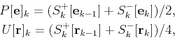 \begin{displaymath}\begin{split}P[\mathbf{e}]_k=(S_k^{+}[\mathbf{e}_{k-1}] + S_{...
...}[\mathbf{r}_{k-1}] + S_{k}^{-} [\mathbf{r}_k]) /4, \end{split}\end{displaymath}