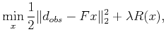 $\displaystyle \min_x \frac{1}{2}\Vert d_{obs}-F x\Vert _2^2+\lambda R(x),$
