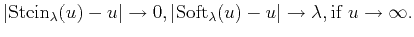 $\displaystyle \vert\mathrm{Stein}_{\lambda}(u)-u\vert \rightarrow 0, \vert\mathrm{Soft}_{\lambda}(u)-u\vert\rightarrow \lambda, \mathrm{if}\; u\rightarrow\infty.$