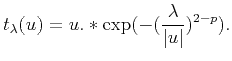 $\displaystyle t_{\lambda}(u)=u.*\mathrm{exp}(-(\frac{\lambda}{\vert u\vert})^{2-p}).$