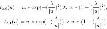 \begin{displaymath}\begin{split}t_{\lambda,0}(u)=u.*\mathrm{exp}(-(\frac{\lambda...
...rt}))\approx u.*(1-(\frac{\lambda}{\vert u\vert})). \end{split}\end{displaymath}