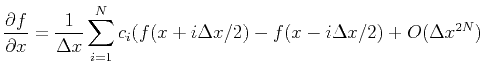 $\displaystyle \frac{\partial f}{\partial x}=\frac{1}{\Delta x}\sum_{i=1}^N c_i(f(x+i\Delta x/2)-f(x-i\Delta x/2)+O(\Delta x^{2N})$