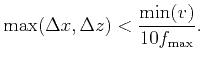$\displaystyle \max(\Delta x, \Delta z)<\frac{\min (v)}{10f_{\max}}.$
