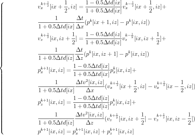 \begin{equation*}\left\{ \begin{split}&v_x^{k+\frac{1}{2}}[ix+\frac{1}{2},iz]=\f...
...1}[ix,iz]=p_x^{k+1}[ix,iz]+p_z^{k+1}[ix,iz]\\ \end{split} \right.\end{equation*}